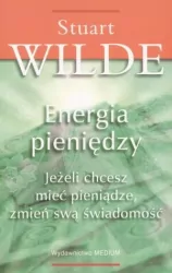 Energia pieniędzy. Jeżeli chcesz mieć pieniądze, zmień swą świadomość
