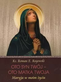 Oto syn Twoj. Oto Matka twoja