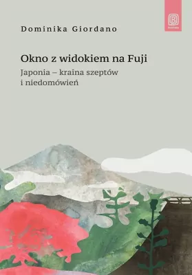 Okno z widokiem na Fuji. Japonia - kraina szeptów