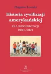 Historia cywilizacji amerykańskiej. Era konsekwencji 1980-2021