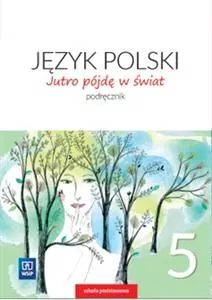Jutro pójdę w świat 5. Podręcznik. Język polski. Szkoła podstawowa - tantis.pl