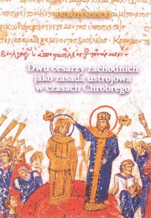 Dwu cesarzy zachodnich jako zasada ustrojowa w czasach Chrobrego - tantis.pl