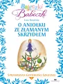 Bajeczki Babeczki. Część 4. O aniołku ze złamanym skrzydłem - tantis.pl