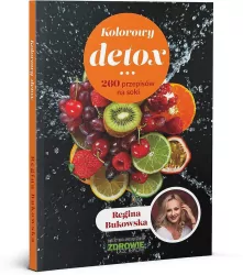Kolorowy detox. 260 przepisów na soki