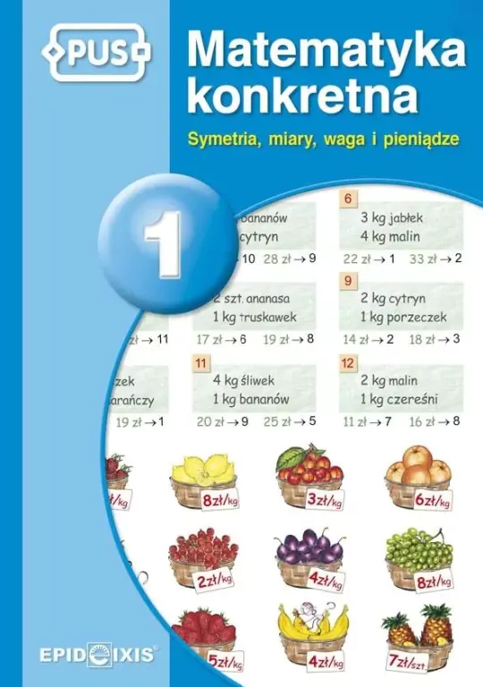 PUS. Matematyka konkretna 1. Symetria, miary, waga i pieniądze - tantis.pl