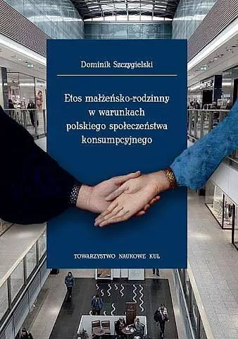 Etos małżeńsko-rodzinny w warunkach polskiego społeczeństwa konsumpcyjnego - tantis.pl