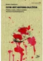Czym jest historia dla życia. Polityka, erotyka, władza w polskiej literaturze dwudziestowiecznej - tantis.pl