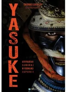 Yasuke. Afrykański samuraj w feudalnej Japonii