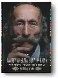 Twardy jak skała, silna jak halny. Portrety polskich górali - tantis.pl