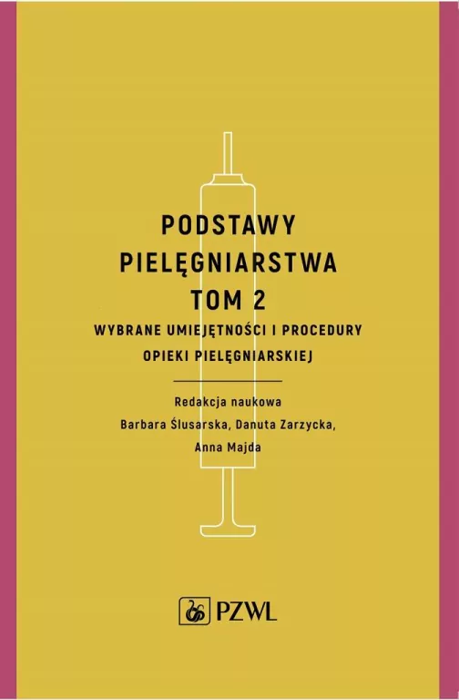 Podstawy pielęgniarstwa. Tom 2. Wybrane umiejętności i procedury opieki pielęgniarskiej - tantis.pl