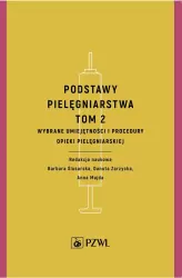 Podstawy pielęgniarstwa. Tom 2. Wybrane umiejętności i procedury opieki pielęgniarskiej