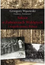 Szkice o Żołnierzach Wyklętych i współcz. Polsce
