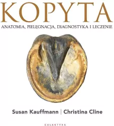 Kopyta. Anatomia, pielęgnacja, diagnostyka i leczenie