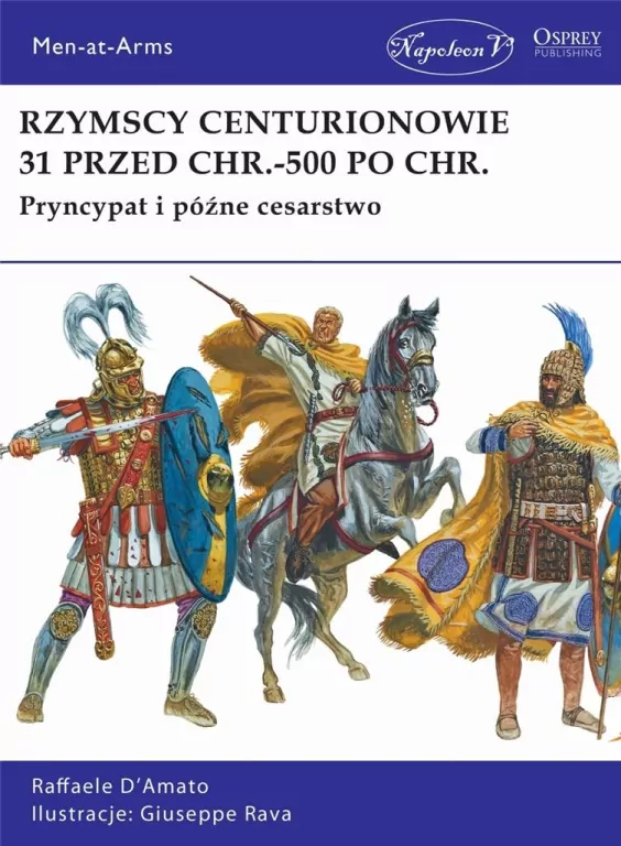 Rzymscy centurionowie 31 przed Chr.-500 po Chr. Pryncypat i późne cesarstwo - tantis.pl