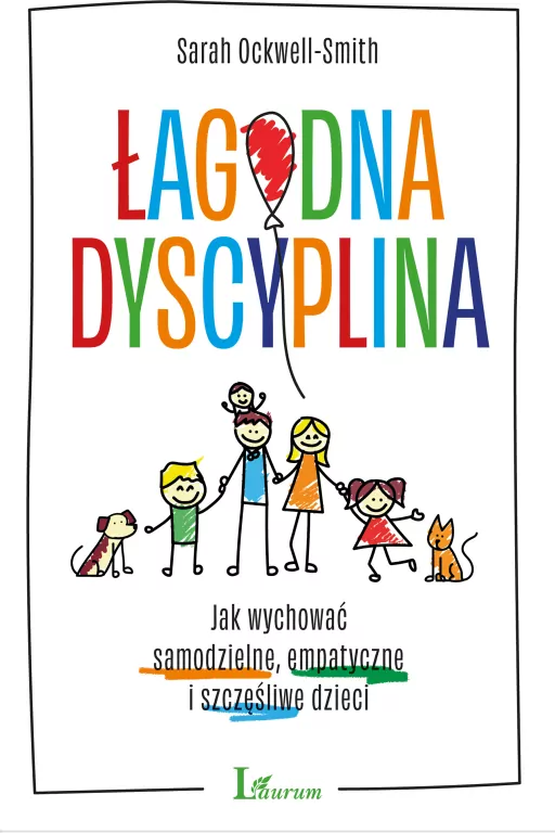 Łagodna dyscyplina. Jak wychować samodzielne, empatyczne i szczęśliwe dzieci - tantis.pl