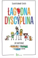 Łagodna dyscyplina. Jak wychować samodzielne, empatyczne i szczęśliwe dzieci - tantis.pl