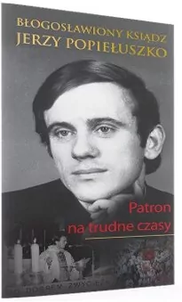 Błogosławiony ksiądz Jerzy Popiełuszko. Patron na trudne czasy - tantis.pl