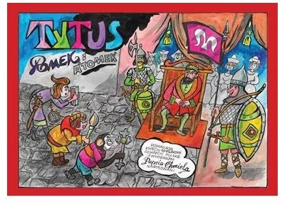 Tytus, Romek i A`Tomek pomagają księciu pomagają księciu Mieszkowi ochrzcić Polskę z wyobraźni Papcia Chmiela - tantis.pl