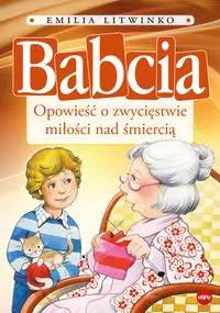 Babcia. Opowieść o zwycięstwie miłości nad śmiercią