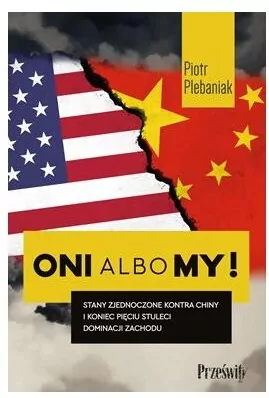 Oni albo my! Stany Zjednoczone kontra Chiny i koniec pięciu stuleci dominacji Zachodu - tantis.pl