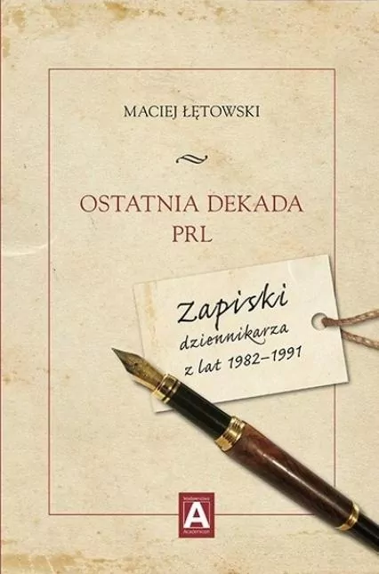 Ostatnia dekada PRL. Zapiski dziennikarza z... - tantis.pl