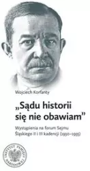 Wojciech Korfanty "Sądu historii się nie obawiam"
