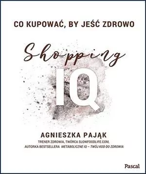 Co kupować, by jeść zdrowo. Shopping IQ - tantis.pl