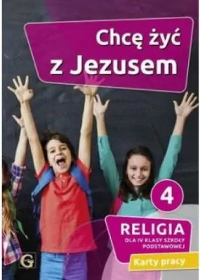 Chcę żyć z Jezusem. Religia.Karty pracy dla 4 klasy szkoły podstawowej