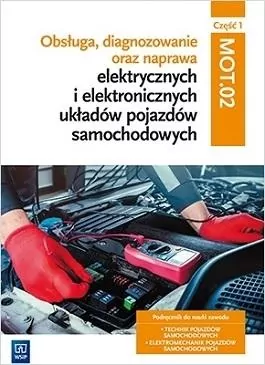 Obsługa, diagnozowanie oraz naprawa elektrycznych i elektronicznych układów pojazdów samochodowych. MG.12. Część 1. Podręcznik do nauki zawodu: technik pojazdów samochodowych, elektromechanik pojazdów samochodowych - tantis.pl