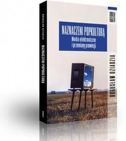 Naznaczeni popkulturą. Media elektroniczne i przemiany prowincji - tantis.pl
