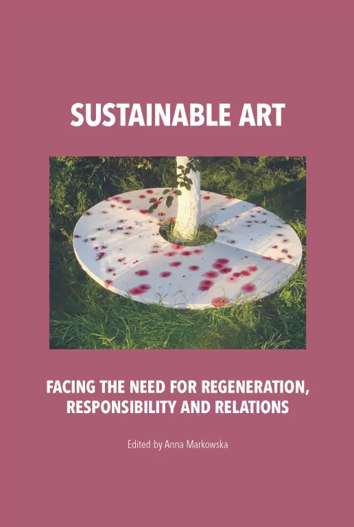Sustainable art. Facing the need for regeneration, responsibility and relations - tantis.pl