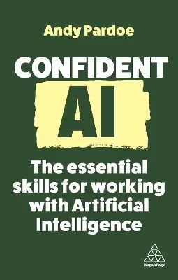 Confident AI. The Essential Skills for Working With Artificial Intelligence wer. angielska - tantis.pl