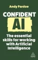 Confident AI. The Essential Skills for Working With Artificial Intelligence wer. angielska - tantis.pl
