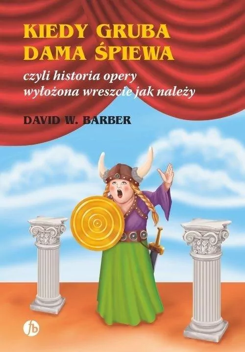 Kiedy gruba dama śpiewa czyli historia opery wyłożona wreszcie jak należy - tantis.pl