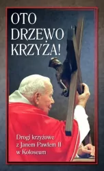 Oto Drzewo Krzyża. Drogi krzyżowe z JP II w Koloseum