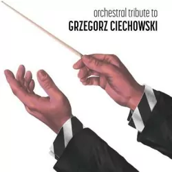 Orchestral tribute to Grzegorz Ciechowski. CD