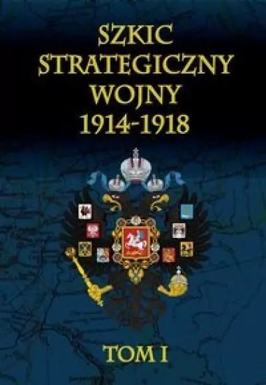 Szkic strategiczny wojny 1914-1918. Tom 1 - tantis.pl