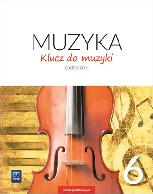Muzyka 6. Klucz do muzyki. Podręcznik. Szkoła podstawowa