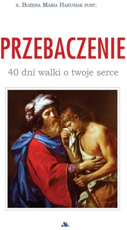 Przebaczenie. 40 dni walki o twoje serce - tantis.pl