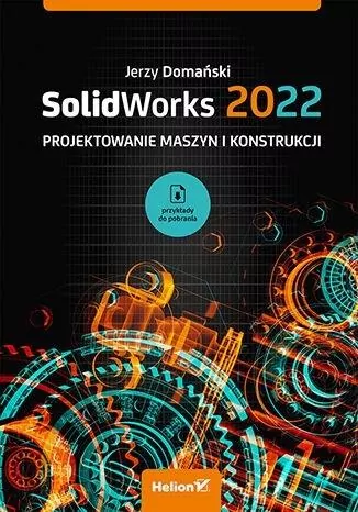 SolidWorks 2022. Projektowanie maszyn i konstrukcji - tantis.pl