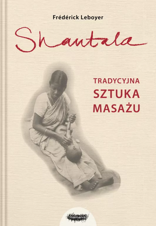 Shantala. Tradycyjna sztuka masażu - tantis.pl