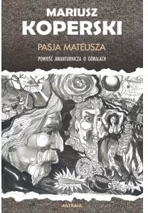 Pasja Mateusza. Powieść awanturnicza o góralach - tantis.pl