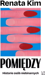 Pomiędzy. Historie osób niebinarnych
