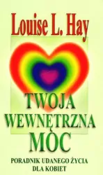 Twoja wewnętrzna moc. Poradnik udanego życia dla kobiet