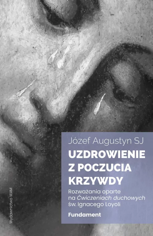 Uzdrowienie z poczucia krzywdy. Fundament. Rozważa - tantis.pl