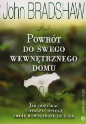 Powrót do swego wewnętrznego domu. Jak odzyskać i otoczyć opieką swoje wewnętrzne dziecko?