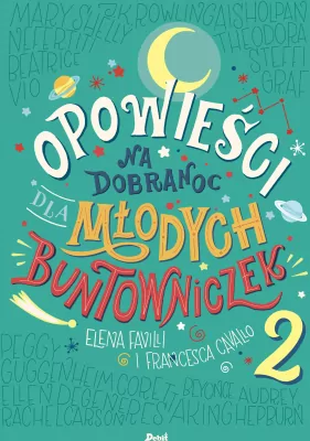 Opowieści na dobranoc dla młodych buntowniczek. Tom 2
