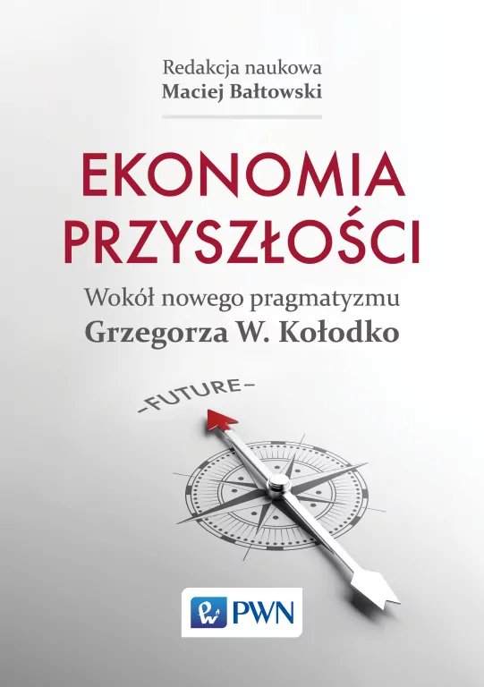 Ekonomia przyszłości Wokół nowego pragmatyzmu Grzegorza W. Kołodko - tantis.pl