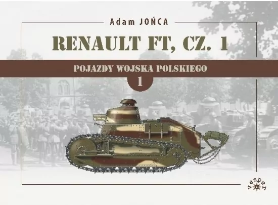 Renault FT. Cz.1. Pojazdy Wojska Polskiego. Tom 1 - tantis.pl
