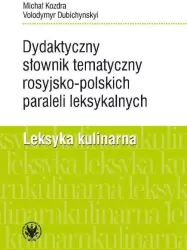 Dydaktyczny słownik tematyczny rosyjsko-polskich paraleli leksykalnych. Leksyka kulinarna